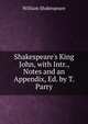 Shakespeare's King John, with Intr., Notes and an Appendix, Ed. by T. Parry, Уильям Шекспир 