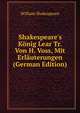 Shakespeare's K?nig Lear Tr. Von H. Voss, Mit Erl?uterungen (German Edition), Уильям Шекспир 