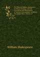 The Plays of William Shakspeare: In Fifteen Volumes. with the Corrections and Illustrations of Various Commentators. to Which Are Added Notes, Volume 15, Уильям Шекспир 