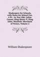Shakespere for Schools, with Notes for School Use. 6 Pt.: As You Like: Julius Caesar; King Henry V; King John; Macbeth: Merchant of Venice, Volume 2, Уильям Шекспир 