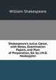 Shakespeare's Julius C?sar, with Notes, Examination Papers, and Plan of Preparation, Ed. by J.M.D. Meiklejohn, Уильям Шекспир 