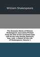 The Dramatic Works of William Shakespeare: Accurately Printed from the Text of the Corrected Copy Left by the Late George Steevens, Esq., with . a Sketch of the Life of Shakespeare, Volume 1, Уильям Шекспир 
