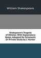 Shakspeare's Tragedy of Othello: With Explanatory Notes, Adapted for Scholastic Or Private Study by J. Hunter, Уильям Шекспир 