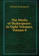 The Works of Shakespeare: In Eight Volumes, Volume 8, Уильям Шекспир 