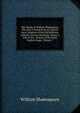 The Works of William Shakspeare: The Text Formed from an Intirely New Collation of the Old Editions, with the Various Readings, Notes, a Life of the . History of the Early English Stage, Volume 7, Уильям Шекспир 