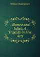 . Romeo and Juliet: A Tragedy in Five Acts, Уильям Шекспир 