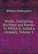 Works, Containing His Plays and Poems: To Which Is Added a Glossary, Volume 3, Уильям Шекспир 