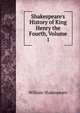 Shakespeare's History of King Henry the Fourth, Volume 1, Уильям Шекспир 