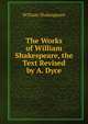 The Works of William Shakespeare, the Text Revised by A. Dyce, Уильям Шекспир 