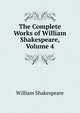 The Complete Works of William Shakespeare, Volume 4, Уильям Шекспир 