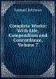 Complete Works: With Life, Compendium and Concordance, Volume 7, Samuel Johnson 