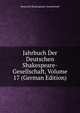 Jahrbuch Der Deutschen Shakespeare-Gesellschaft, Volume 17 (German Edition), Deutsche Shakespeare-Gesellschaft 
