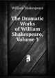 The Dramatic Works of William Shakespeare, Volume 3, Уильям Шекспир 