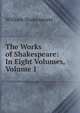 The Works of Shakespeare: In Eight Volumes, Volume 1, Уильям Шекспир 