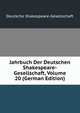 Jahrbuch Der Deutschen Shakespeare-Gesellschaft, Volume 20 (German Edition), Deutsche Shakespeare-Gesellschaft 