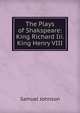 The Plays of Shakspeare: King Richard Iii. King Henry VIII, Samuel Johnson 