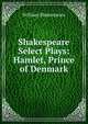 Shakespeare Select Plays: Hamlet, Prince of Denmark, Уильям Шекспир 