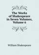 The Works of Shakespeare in Seven Volumes, Volume 6, Уильям Шекспир 