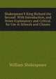 Shakespeare'S King Richard the Second: With Introduction, and Notes Explanatory and Critical. for Use in Schools and Classes, Уильям Шекспир 