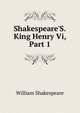 Shakespeare'S.King Henry Vi, Part 1, Уильям Шекспир 