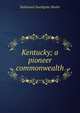Kentucky; a pioneer commonwealth, Nathaniel Southgate Shaler 