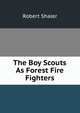 The Boy Scouts As Forest Fire Fighters, Robert Shaler 