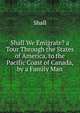 Shall We Emigrate? a Tour Through the States of America, to the Pacific Coast of Canada, by a Family Man, Shall 