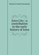 Iowa City ; a contribution to the early history of Iowa, Benjamin Franklin Shambaugh 