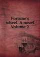 Fortune's wheel. A novel Volume 2, 