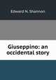 Giuseppino: an occidental story, Edward N. Shannon 