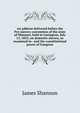 An address delivered before the Pro-slavery convention of the state of Missouri, held in Lexington, July 13, 1855, on domestic slavery, as examined in . and the constitutional power of Congress, James Shannon 
