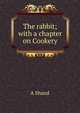 The rabbit; with a chapter on Cookery, A Shand 