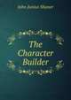 The Character Builder, John Junius Shaner 