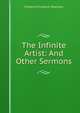 The Infinite Artist: And Other Sermons, Frederick Franklin Shannon 