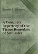 A Complete Repertory of the Tissue Remedies of Schussler, Samuel F. Shannon 
