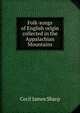 Folk-songs of English origin collected in the Appalachian Mountains, Cecil James Sharp 