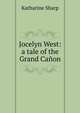 Jocelyn West: a tale of the Grand Canon, Katharine Sharp 