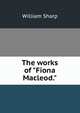The works of "Fiona Macleod.", Sharp, William, 1855-1905 