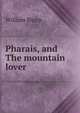 Pharais, and The mountain lover, Sharp, William, 1855-1905 