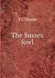 The Sussex fowl, S C Sharpe 