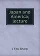 Japan and America; lecture, J Fox Sharp 