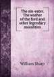 The sin-eater. The washer of the ford and other legendary moralities, Sharp, William, 1855-1905 