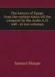The history of Egypt: from the earliest times till the conquest by the Arabs A.D. 640 : in two volumes, Samuel Sharpe 