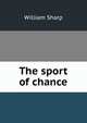 The sport of chance, Sharp, William, 1855-1905 