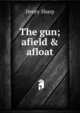 The gun; afield & afloat, Henry Sharp 
