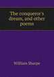 The conqueror's dream, and other poems, William Sharpe 
