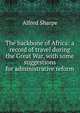 The backbone of Africa: a record of travel during the Great War, with some suggestions for administrative reform, Alfred Sharpe 