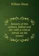Sonnets of this century. Edited and arr. with a critical introd. on the sonnet, Sharp, William, 1855-1905 