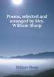 Poems, selected and arranged by Mrs. William Sharp, Sharp, William, 1855-1905 