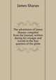 The adventures of James Sharan: compiled from the Journal, written during his voyages and travels in the four quarters of the globe, James Sharan 